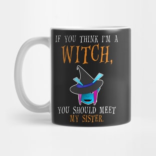 If You Think I'm a Witch You Should Meet My Sister Mug